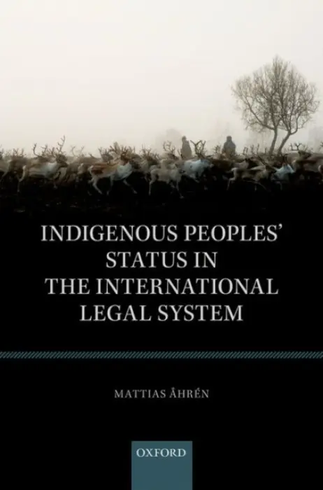 Indigenous Peoples' Status in the International Legal System - Ahren, Mattias (Associate Professor, Associate Professor, The Arctic University of Norway)