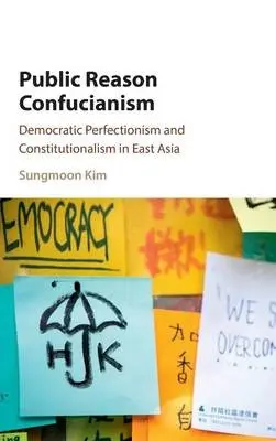 Public Reason Confucianism - Kim, Sungmoon (City University of Hong Kong)