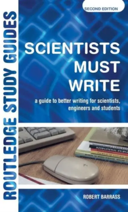 Scientists Must Write - Barrass, Robert (University of Sunderland, UK)