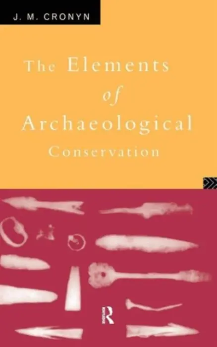 Elements of Archaeological Conservation - Cronyn, J.M.