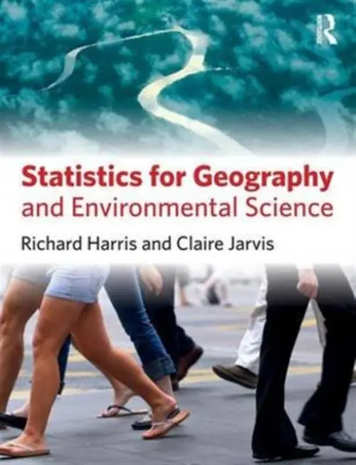 Statistics for Geography and Environmental Science - Harris, Richard (Associate Professor in History Education, University of Reading, UK.) a Jarvis, Claire (University of Leicester)