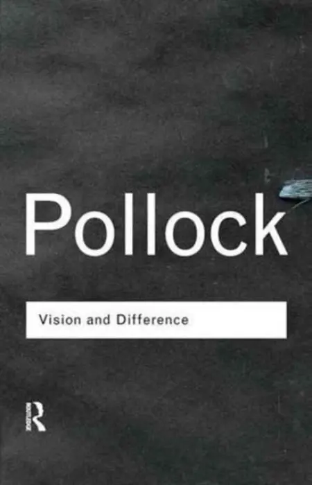 Vision and Difference - Pollock, Griselda