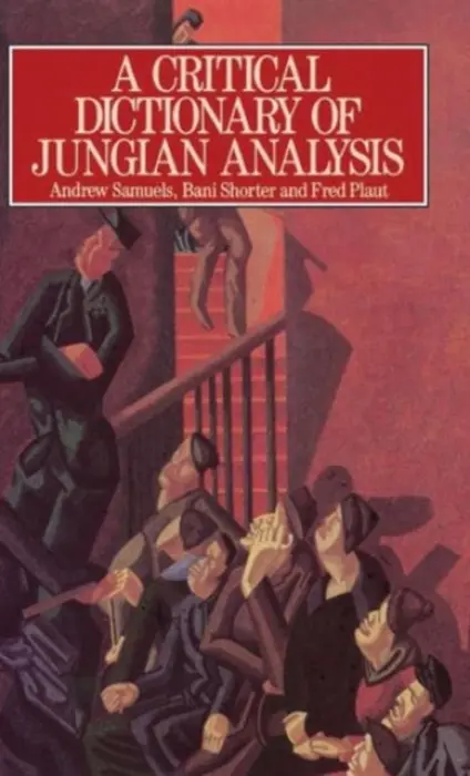 Critical Dictionary of Jungian Analysis - Samuels, Andrew a Shorter, Bani a Plaut, Fred