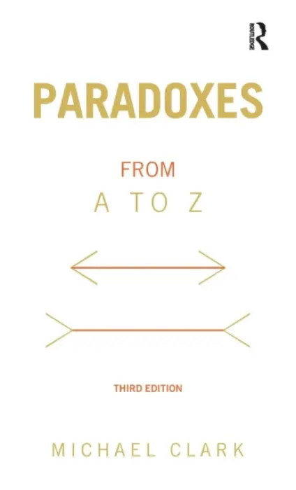 Paradoxes from A to Z - Clark, Michael (University of Nottingham, UK)