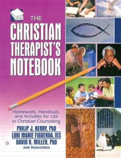 Christian Therapist's Notebook - Henry, Philip J. (Palm Beach Atlantic University, USA) a Figueroa, Lori Marie (Palm Beach Atlantic University, USA) a Miller, David R. (Palm Beach Atlantic University, USA)