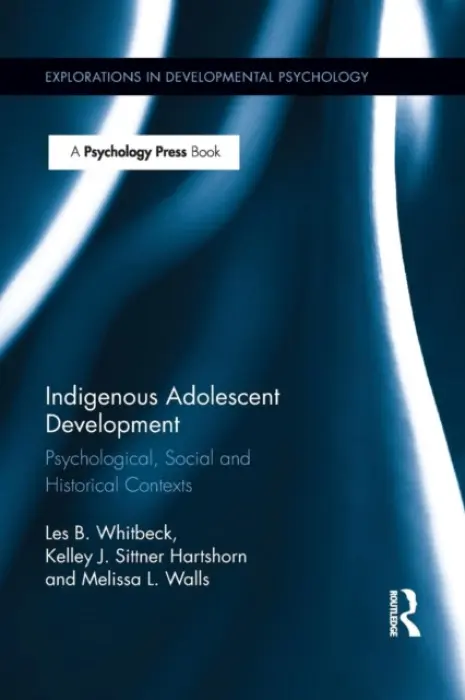 Indigenous Adolescent Development - Whitbeck, Les B. (University of Nebraska-Lincoln, USA) a Walls, Melissa (University of Minnesota Duluth, USA) a Hartshorn, Kelley (Oklahoma State University, USA)