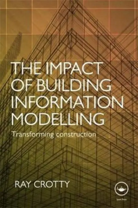 Impact of Building Information Modelling - Crotty, Ray (C3 Systems Ltd, UK)