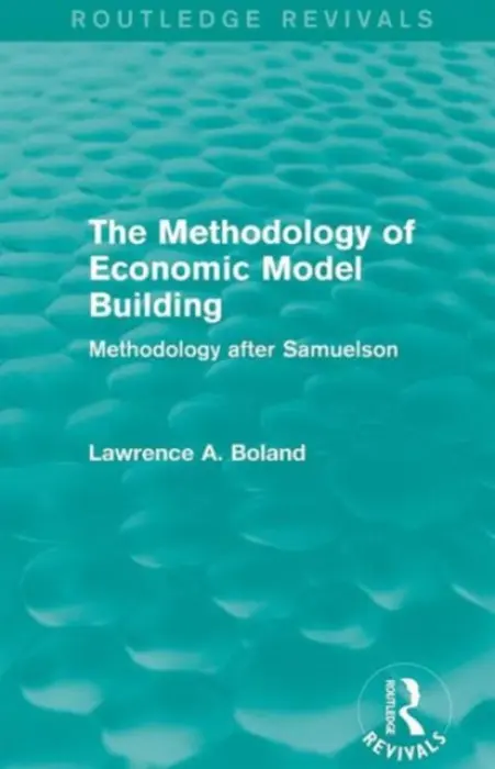 Methodology of Economic Model Building (Routledge Revivals) - Boland, Lawrence A.