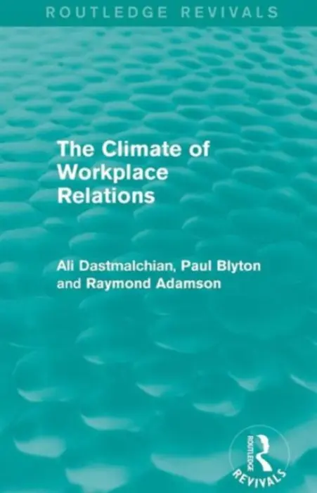 Climate of Workplace Relations (Routledge Revivals) - Dastmalchian, Ali (University of Victoria, Canada) a Blyton, Paul a Adamson, Ray