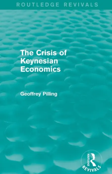 Crisis of Keynesian Economics (Routledge Revivals) - Pilling, Geoffrey