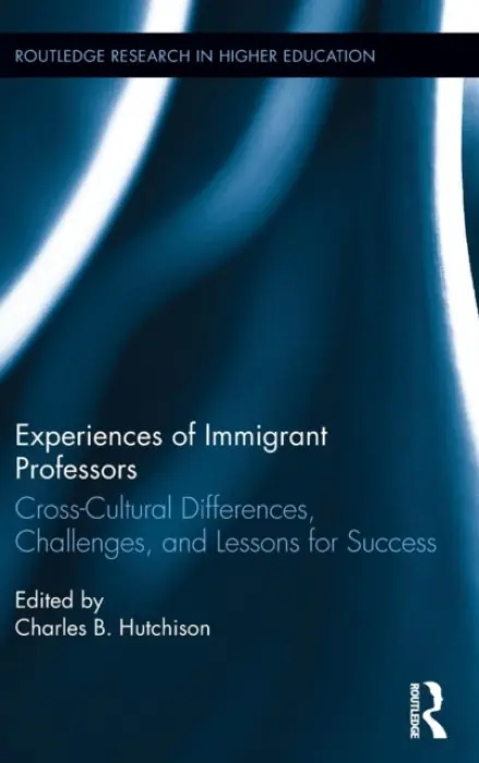 Experiences of Immigrant Professors - Hutchison, Charles B. (University of North Carolina at Charlotte, USA)