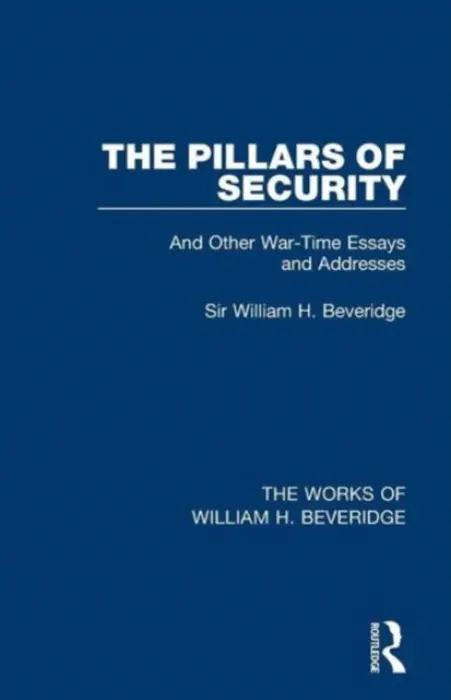 Pillars of Security (Works of William H. Beveridge) - Beveridge, William H.