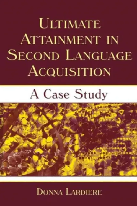 Ultimate Attainment in Second Language Acquisition - Lardiere, Donna (Georgetown University, USA)