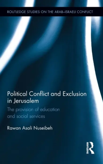 Political Conflict and Exclusion in Jerusalem - Nuseibeh, Rawan (Durham University, UK)