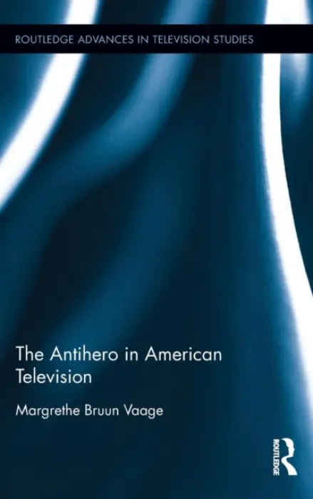 Antihero in American Television - Vaage, Margrethe Bruun