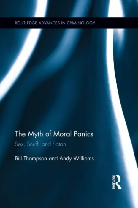 Myth of Moral Panics - Thompson, Bill (SUNY Delhi, USA) a Williams, Andy (University of Portsmouth, UK)