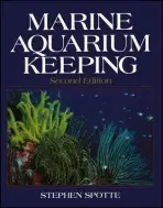 Marine Aquarium Keeping - Spotte, Stephen (The University of Connecticut, Noank)
