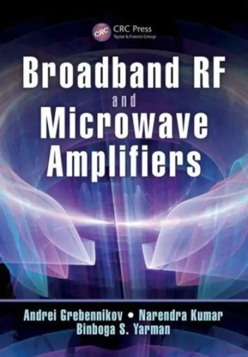 Broadband RF and Microwave Amplifiers - Grebennikov, Andrei (Microsemi Corporation, Aliso Viejo, California, USA) a Kumar, Narendra (University of Malaya, Kuala Lumpur, Malaysia) a Yarman, Binboga S. (Istanbul University, Turkey)