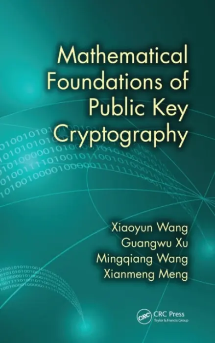 Mathematical Foundations of Public Key Cryptography - Wang, Xiaoyun a Xu, Guangwu (University of Wisconsin-Milwaukee, USA) a Wang, Mingqiang a Meng, Xianmeng