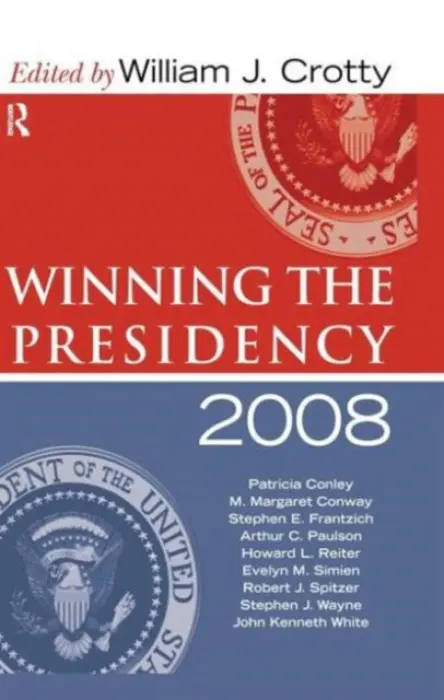 Winning the Presidency 2008 - Crotty, William J.