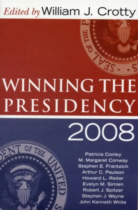 Winning the Presidency 2008 - Crotty, William J.