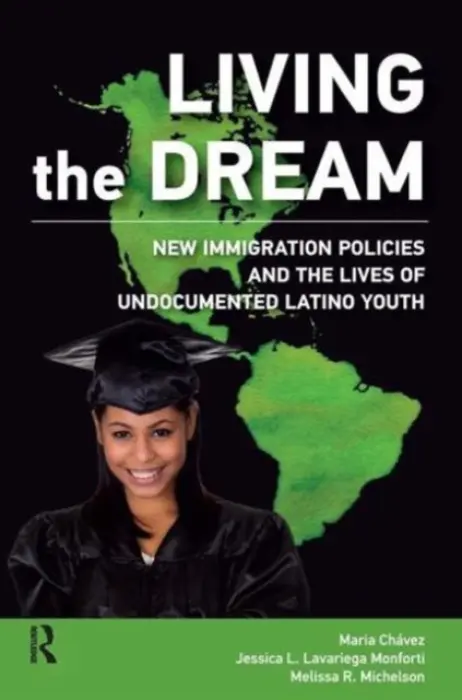 Living the Dream - Chavez, Maria a Lavariega Monforti, Jessica L a Michelson, Melissa R