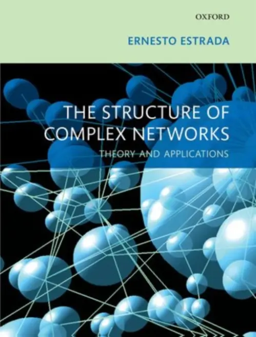 Structure of Complex Networks - Estrada, Ernesto (Chair in Complexity Science, Chair in Complexity Science, Department of Mathematics and Statistics, Department of Physics, University of Strathclyde, Glasgow)