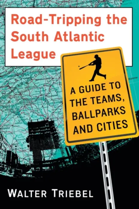 Road-Tripping the South Atlantic League - Triebel, Walter