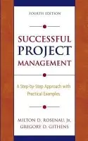 Successful Project Management - Rosenau, Milton D. (Rosenau Consulting Company) a Githens, Gregory D. (Catalyst Management Consulting, LLC Findlay, OH)