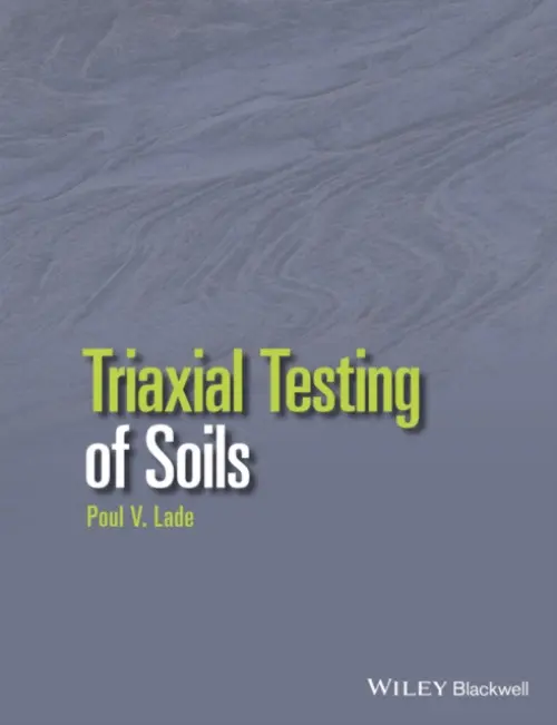 Triaxial Testing of Soils - Lade, Poul V.