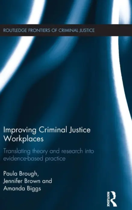 Improving Criminal Justice Workplaces - Brough, Paula a Brown, Jennifer a Biggs, Amanda