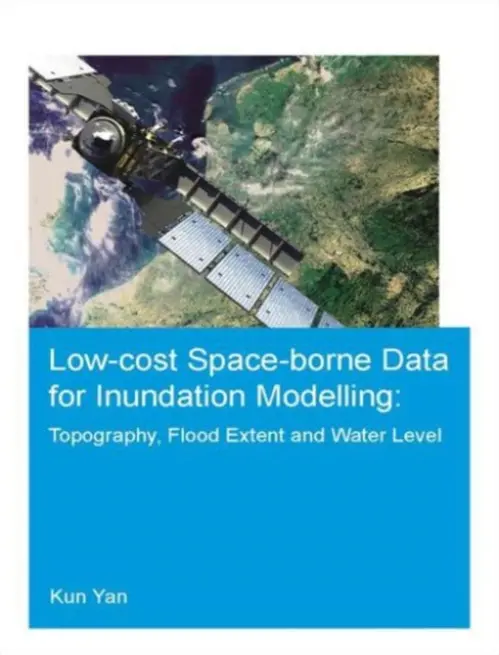 Low-cost space-borne data for inundation modelling: topography, flood extent and water level - Yan, Kun (UNESCO-IHE Institute for Water Education, Delft, The Netherlands)