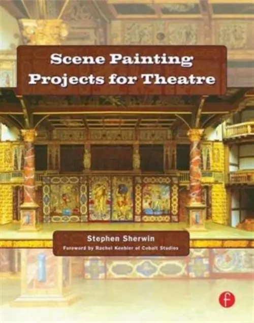 Scene Painting Projects for Theatre - Sherwin, Stephen (Director of Design and Technology at the University of Wisconsin – Stevens Point)