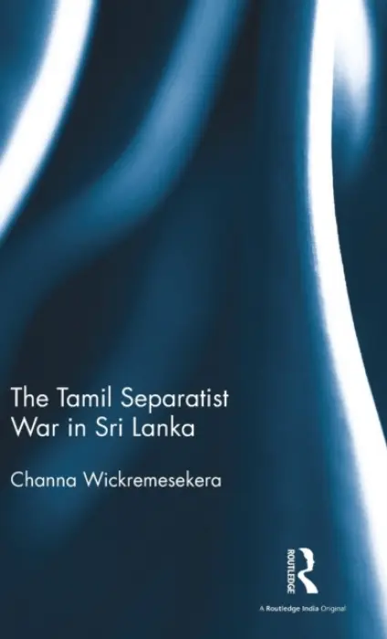 Tamil Separatist War in Sri Lanka - Wickremesekera, Channa (Independent researcher, Victoria, Australia)