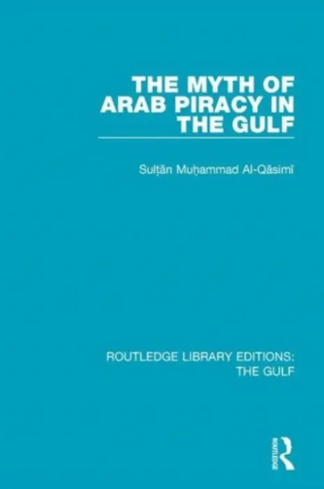 Myth of Arab Piracy in the Gulf - Al-Qasimi, Muhammad
