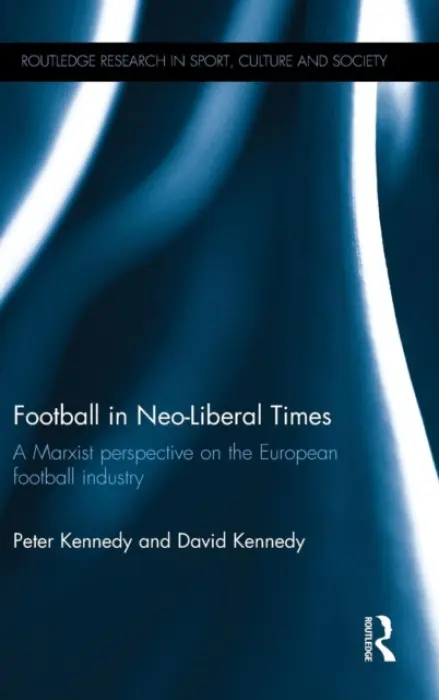 Football in Neo-Liberal Times - Kennedy, Peter (Glasgow Caledonian University, UK) a Kennedy, David (Glasgow Caledonian University, UK)