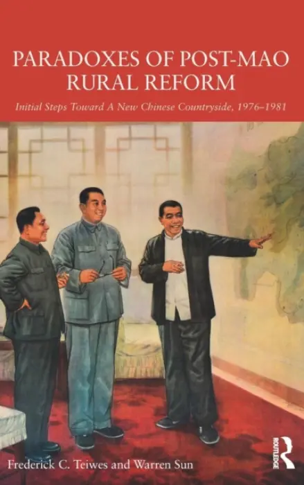 Paradoxes of Post-Mao Rural Reform - Teiwes, Frederick C. (University of Sydney, Australia) a Sun, Warren (Monash University, Australia)
