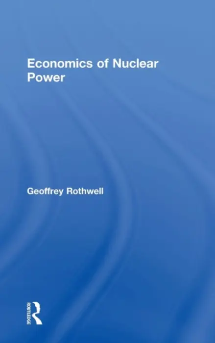 Economics of Nuclear Power - Rothwell, Geoffrey (Stanford University, USA)