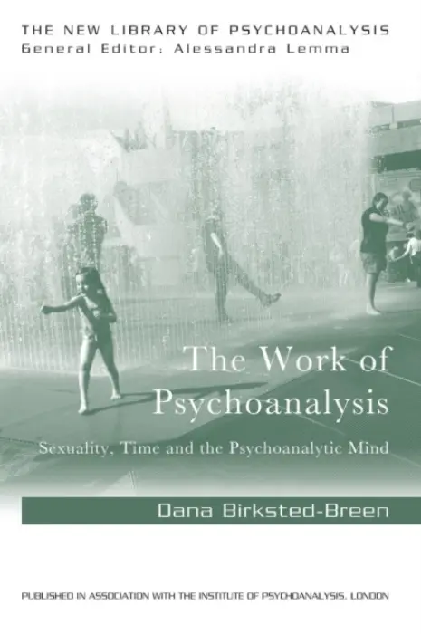 Work of Psychoanalysis - Birksted-Breen, Dana (Training and Supervising Analyst, British Psychoanalytical Society, UK)