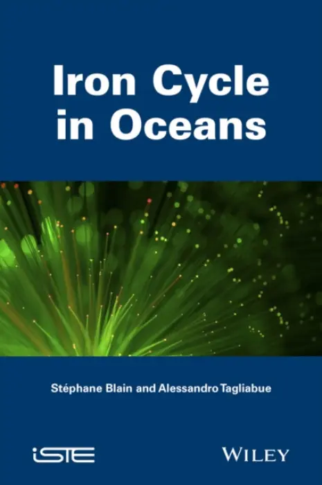 Iron Cycle in Oceans - Blain, Stephane (University Pierre and Marie Curie, France) a Tagliabue, Alessandro (University of Liverpool, UK)