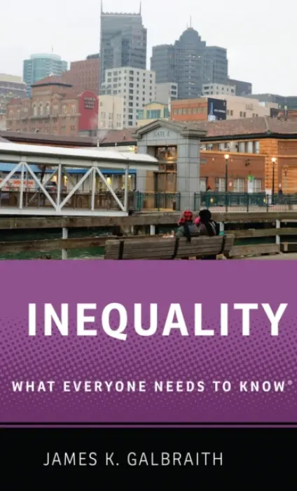 Inequality - Galbraith, James K. (Lloyd M. Bentsen, Jr. Chair in Government/Business Relations, Lloyd M. Bentsen, Jr. Chair in Government/Business Relations, Lyndon B. Johnson School of Public Affairs, and Professor, Department of Government, University of Texas, Aust