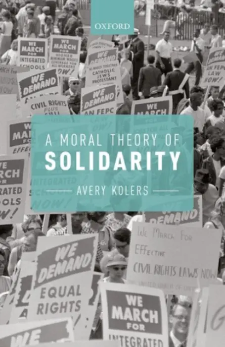 Moral Theory of Solidarity - Kolers, Avery (Professor of Philosophy, Professor of Philosophy, University of Louisville)