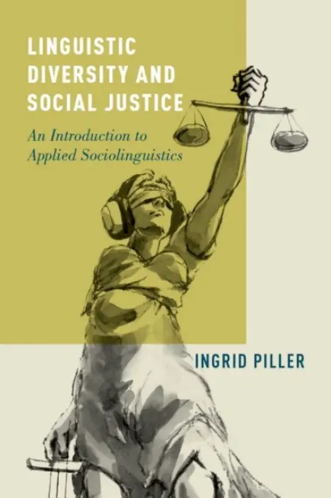 Linguistic Diversity and Social Justice - Piller, Ingrid (Professor of Linguistics, Professor of Linguistics, Macquarie University)