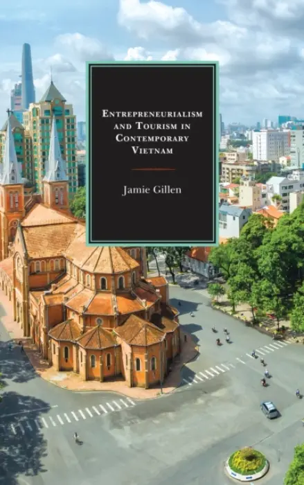 Entrepreneurialism and Tourism in Contemporary Vietnam - Gillen, Jamie