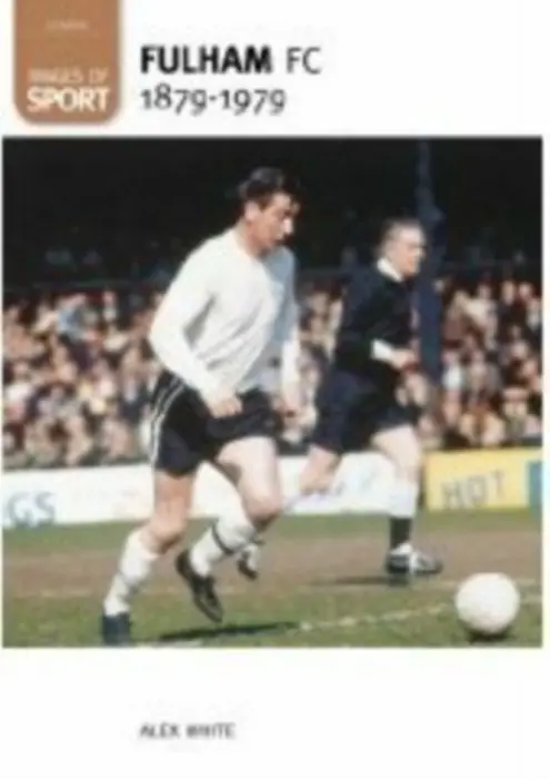 Fulham Football Club 1879-1979: Images of Sport - White Alex