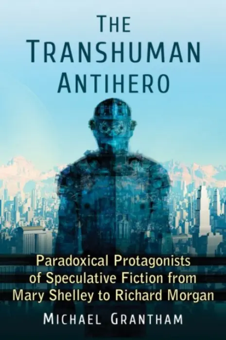 Transhuman Antihero - Grantham, Michael