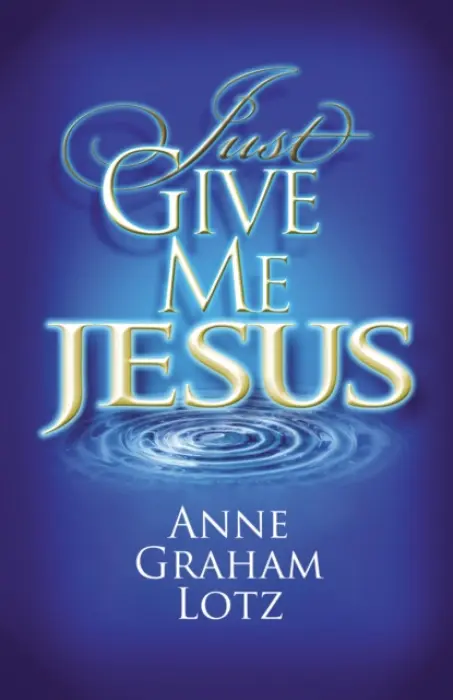Just Give Me Jesus - Lotz, Anne Graham