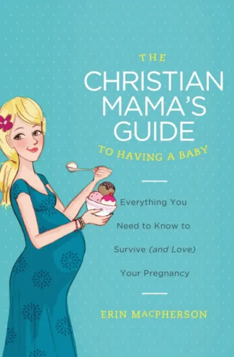 Christian Mama's Guide to Having a Baby - MacPherson, Erin