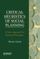 Critical Heuristics of Social Planning - Ulrich, Werner