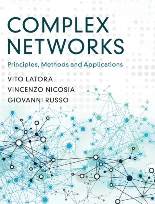 Complex Networks - Latora, Vito (Queen Mary University of London) a Nicosia, Vincenzo (Queen Mary University of London) a Russo, Giovanni (Universita degli Studi di Catania, Italy)